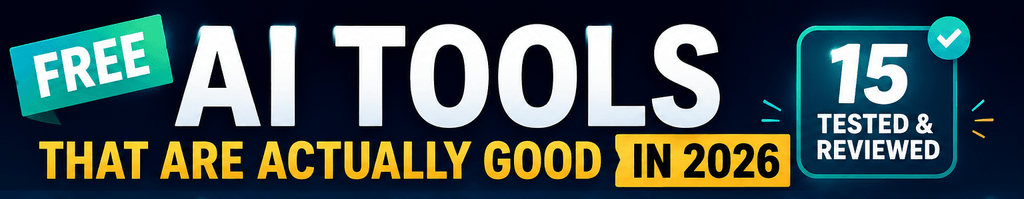 Free AI Tools That Are Actually Good in 2026: 15 Tested & Reviewed